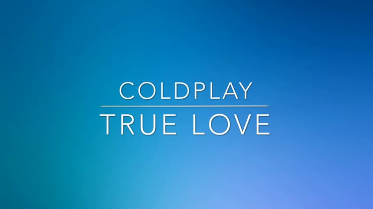 Coldplay - True Love (Lyrics) on Vimeo